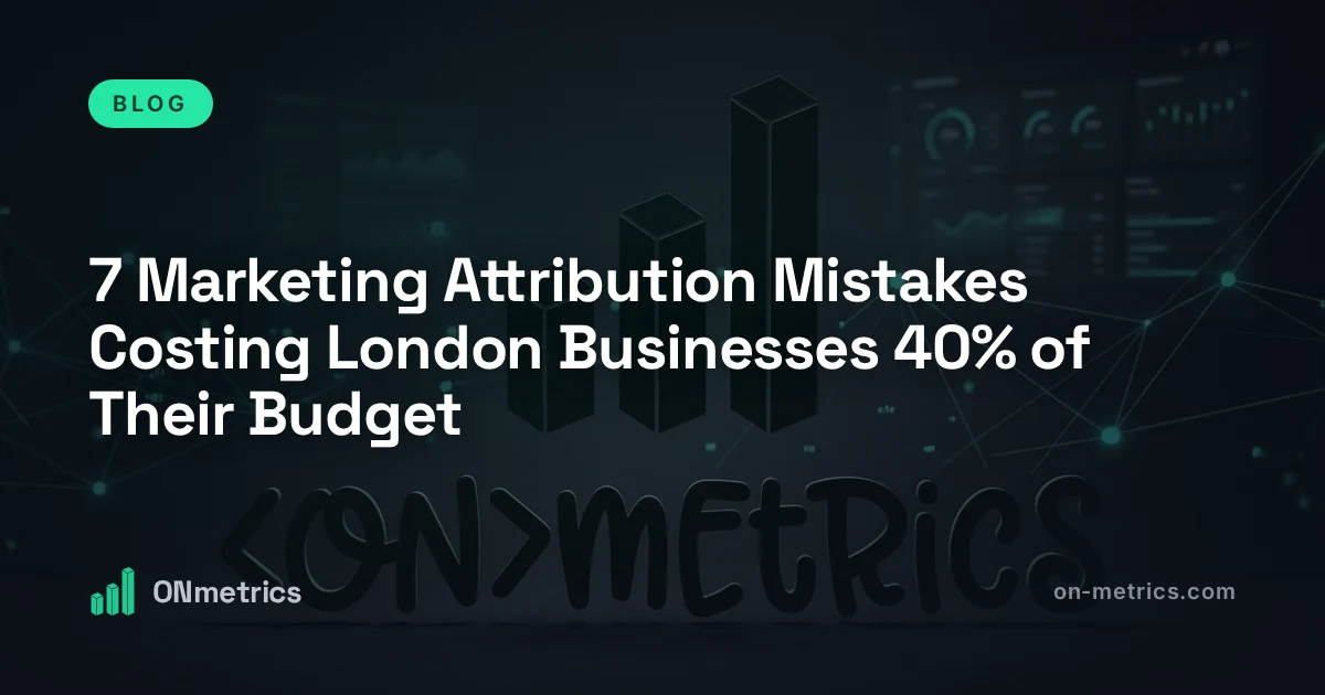 7 Marketing Attribution Mistakes Costing London Businesses 40% of Their Budget