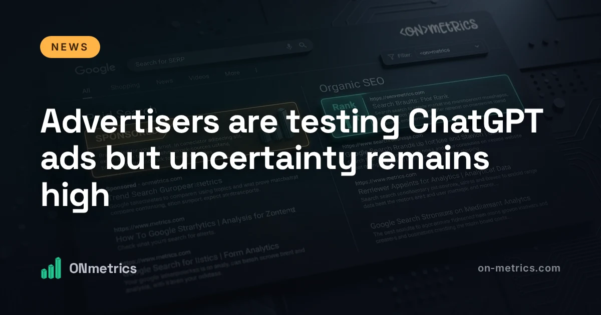 Advertisers are testing ChatGPT ads but uncertainty remains high