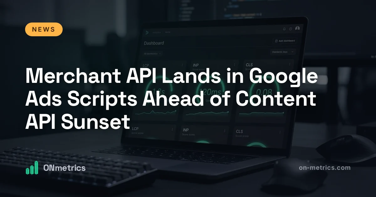 Merchant API Lands in Google Ads Scripts Ahead of Content API Sunset