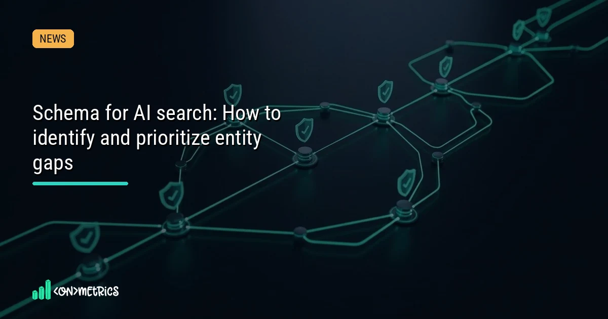 Schema Markup&rsquo;s New Job: Closing Entity Gaps for AI Search