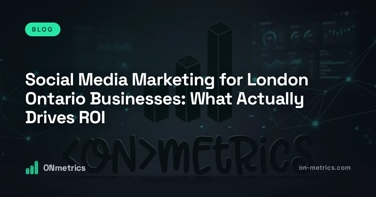 Social Media Marketing for London Ontario Businesses: What Actually Drives ROI