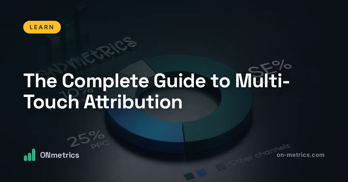 The Complete Guide to Multi-Touch Attribution