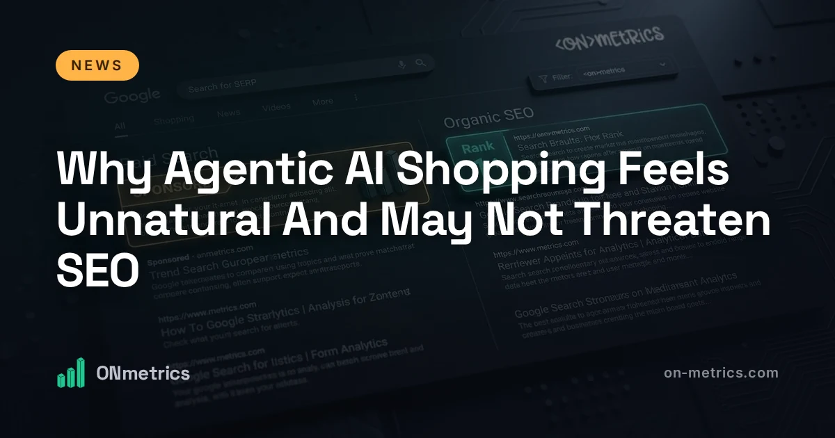 Why Agentic AI Shopping Feels Unnatural And May Not Threaten SEO