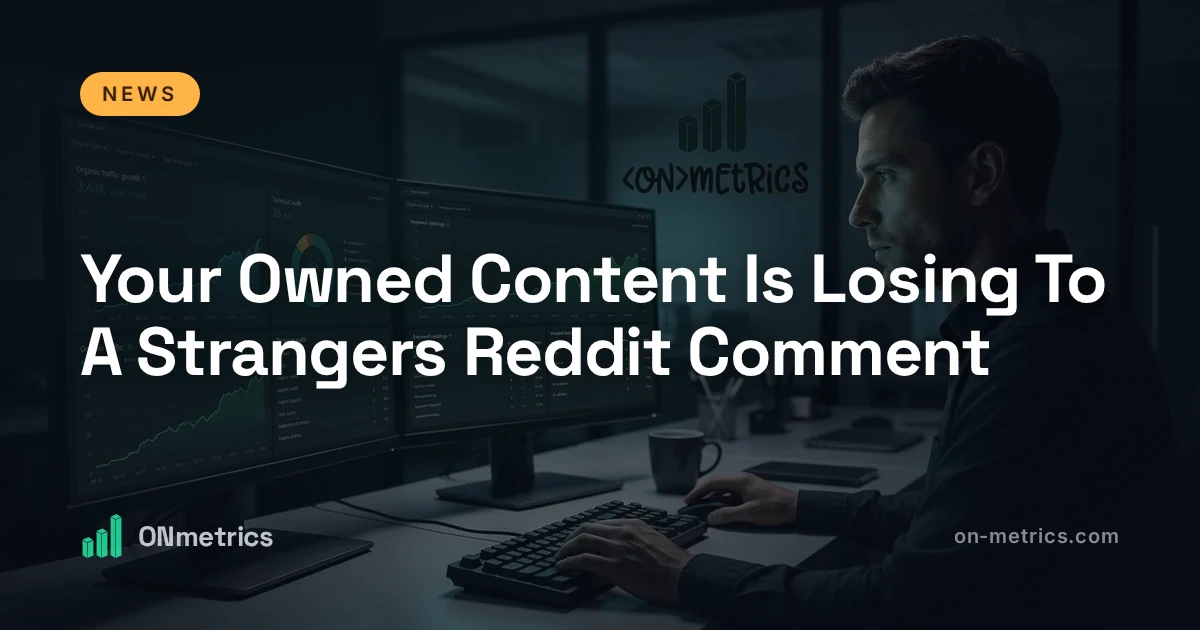 Your Owned Content Is Losing To A Strangers Reddit Comment